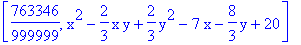 [763346/999999, x^2-2/3*x*y+2/3*y^2-7*x-8/3*y+20]